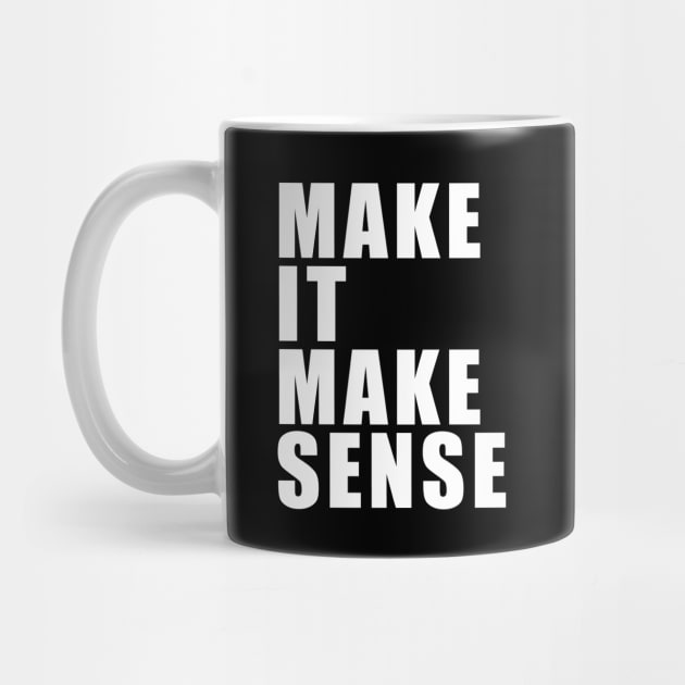 Make It Make Sense by quoteee